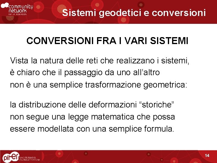 Sistemi geodetici e conversioni CONVERSIONI FRA I VARI SISTEMI Vista la natura delle reti