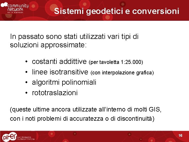 Sistemi geodetici e conversioni In passato sono stati utilizzati vari tipi di soluzioni approssimate: