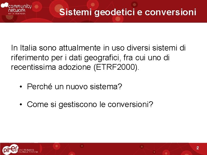Sistemi geodetici e conversioni In Italia sono attualmente in uso diversi sistemi di riferimento