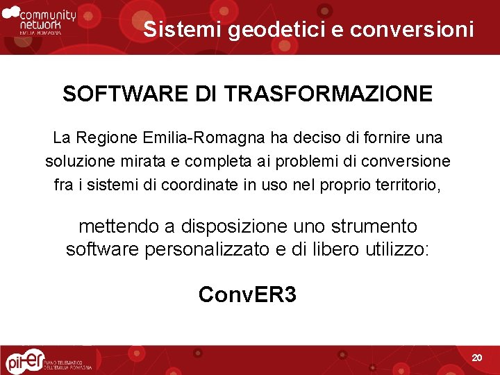 Sistemi geodetici e conversioni SOFTWARE DI TRASFORMAZIONE La Regione Emilia-Romagna ha deciso di fornire