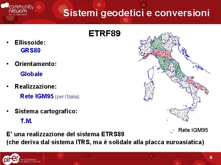 Sistemi geodetici e conversioni ETRF 89 • Ellissoide: GRS 80 • Orientamento: Globale •