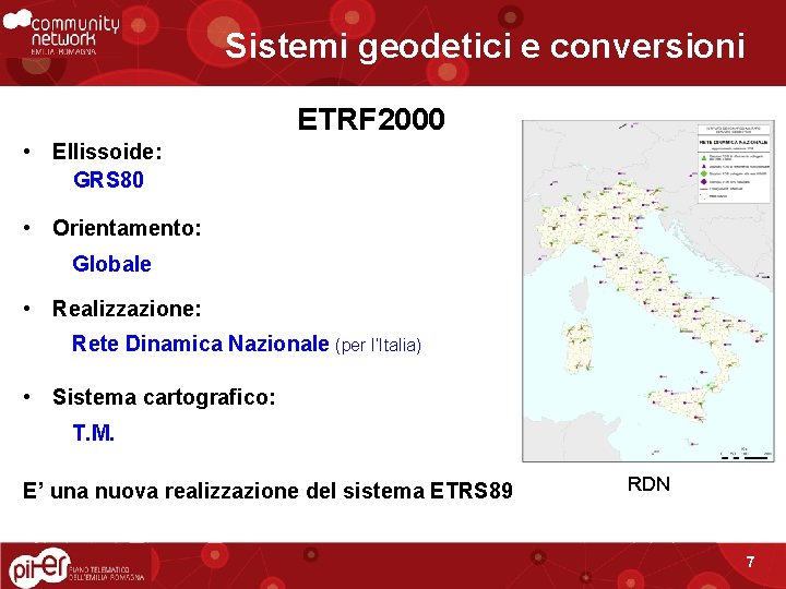 Sistemi geodetici e conversioni ETRF 2000 • Ellissoide: GRS 80 • Orientamento: Globale •