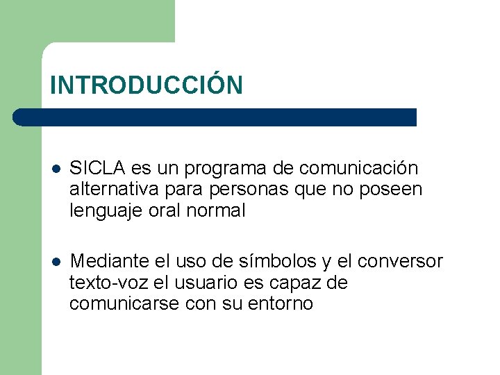 INTRODUCCIÓN l SICLA es un programa de comunicación alternativa para personas que no poseen