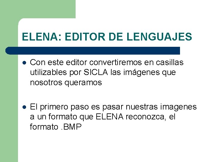 ELENA: EDITOR DE LENGUAJES l Con este editor convertiremos en casillas utilizables por SICLA