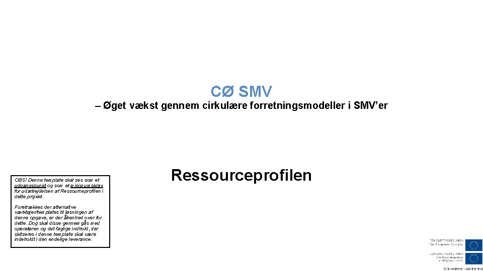 CØ SMV – Øget vækst gennem cirkulære forretningsmodeller i SMV’er OBS! Denne template skal