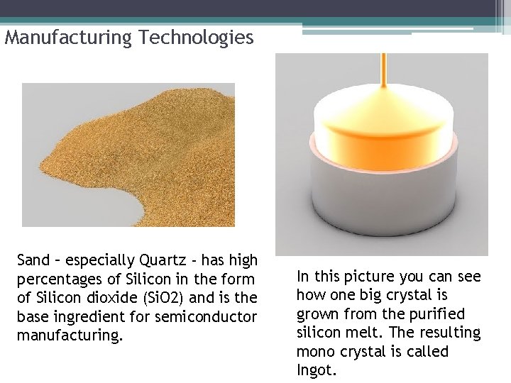 Manufacturing Technologies Sand – especially Quartz - has high percentages of Silicon in the Manufacturing Technologies Sand – especially Quartz - has high percentages of Silicon in the