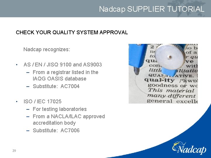 Nadcap SUPPLIER TUTORIAL CHECK YOUR QUALITY SYSTEM APPROVAL Nadcap recognizes: • AS / EN