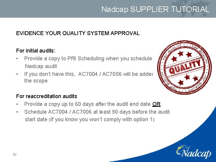 Nadcap SUPPLIER TUTORIAL EVIDENCE YOUR QUALITY SYSTEM APPROVAL For initial audits: • Provide a