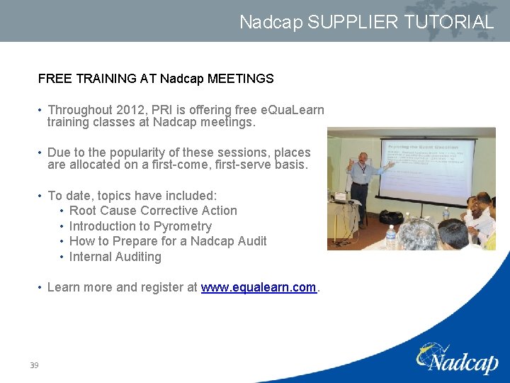 Nadcap SUPPLIER TUTORIAL FREE TRAINING AT Nadcap MEETINGS • Throughout 2012, PRI is offering