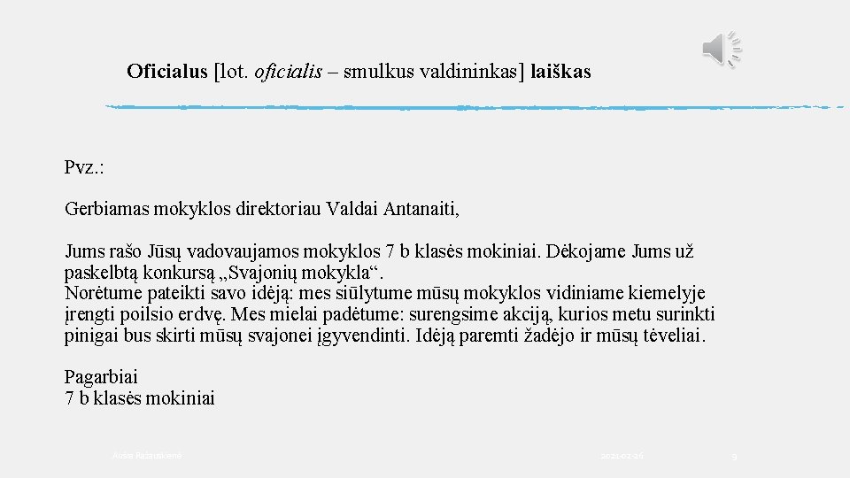 Oficialus [lot. oficialis – smulkus valdininkas] laiškas Pvz. : Gerbiamas mokyklos direktoriau Valdai Antanaiti,