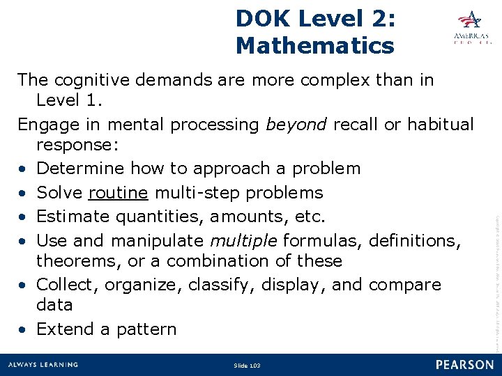 DOK Level 2: Mathematics Slide 103 Copyright © 2010 Pearson Education, Inc. or its