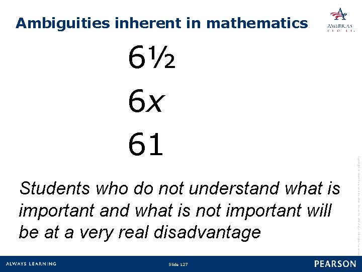 Ambiguities inherent in mathematics Students who do not understand what is important and what