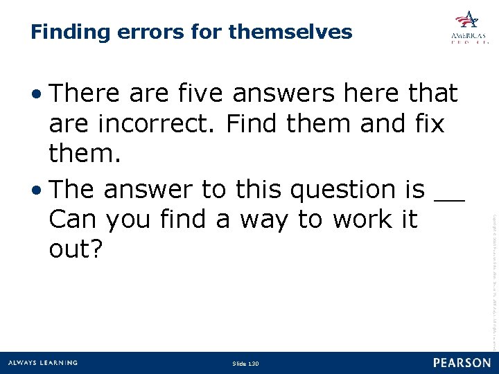 Finding errors for themselves Slide 130 Copyright © 2010 Pearson Education, Inc. or its