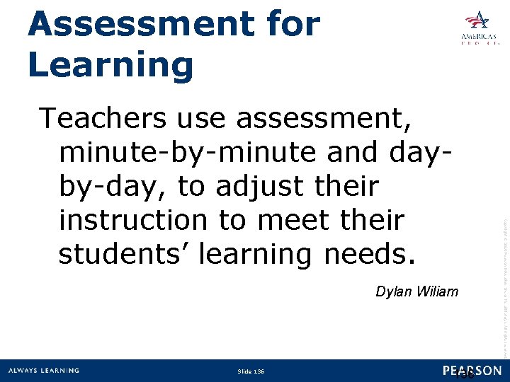 Assessment for Learning Dylan Wiliam Slide 136 Copyright © 2010 Pearson Education, Inc. or