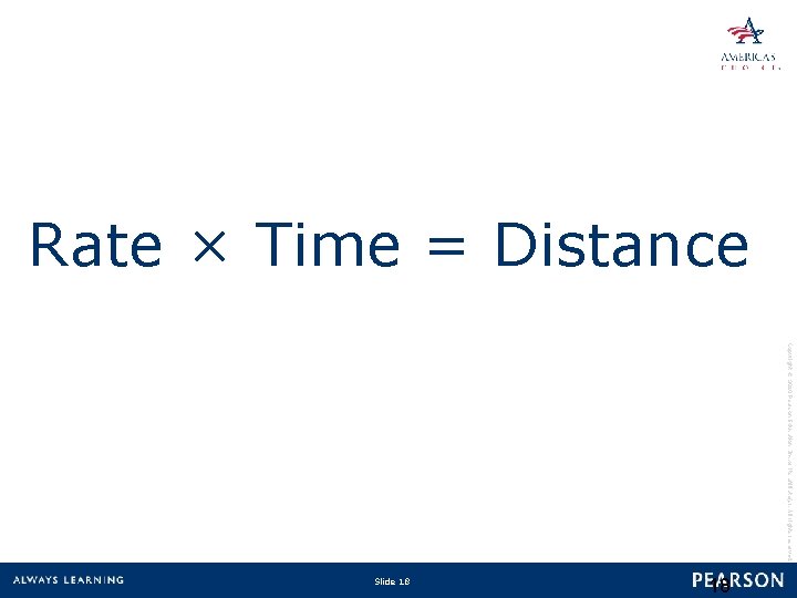 Rate × Time = Distance Copyright © 2010 Pearson Education, Inc. or its affiliate(s).