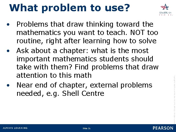 What problem to use? Slide 21 Copyright © 2010 Pearson Education, Inc. or its