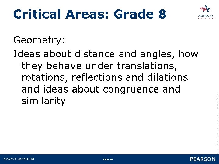 Critical Areas: Grade 8 Slide 46 Copyright © 2010 Pearson Education, Inc. or its