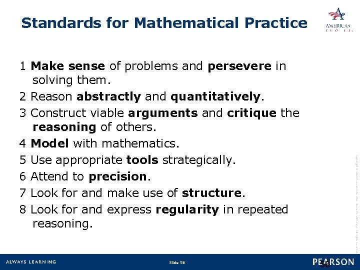 Standards for Mathematical Practice Slide 56 Copyright © 2010 Pearson Education, Inc. or its