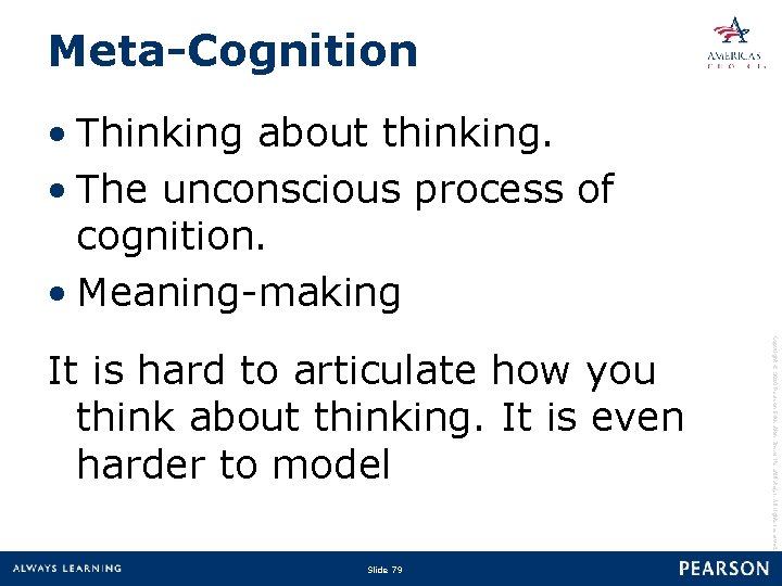 Meta-Cognition • Thinking about thinking. • The unconscious process of cognition. • Meaning-making Slide