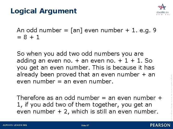 Logical Argument An odd number = [an] even number + 1. e. g. 9