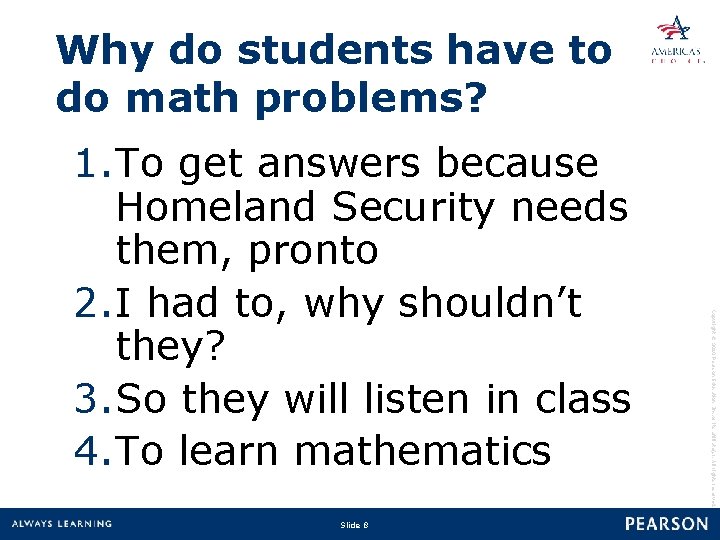 Why do students have to do math problems? Slide 8 Copyright © 2010 Pearson