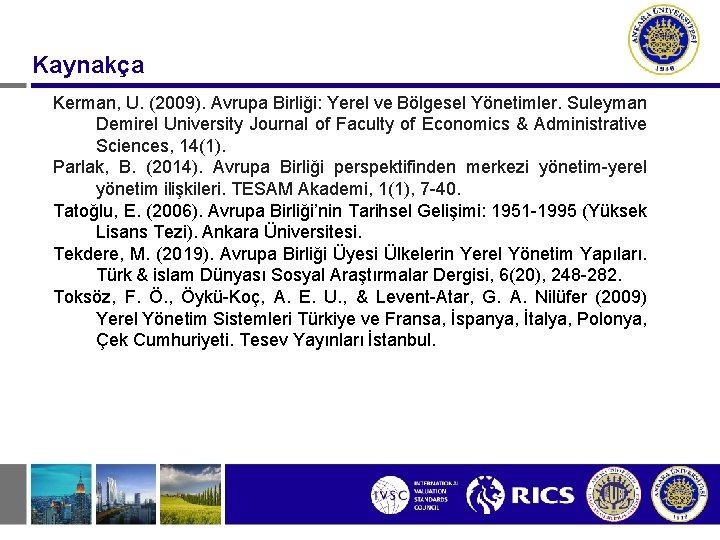 Kaynakça Kerman, U. (2009). Avrupa Birliği: Yerel ve Bölgesel Yönetimler. Suleyman Demirel University Journal