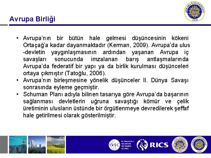 Avrupa Birliği • Avrupa’nın bir bütün hale gelmesi düşüncesinin kökeni Ortaçağ’a kadar dayanmaktadır (Kerman,