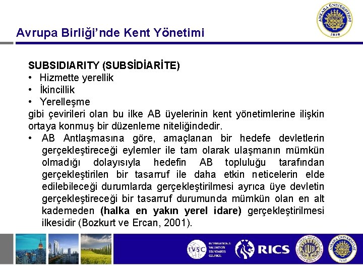 Avrupa Birliği’nde Kent Yönetimi SUBSIDIARITY (SUBSİDİARİTE) • Hizmette yerellik • İkincillik • Yerelleşme gibi