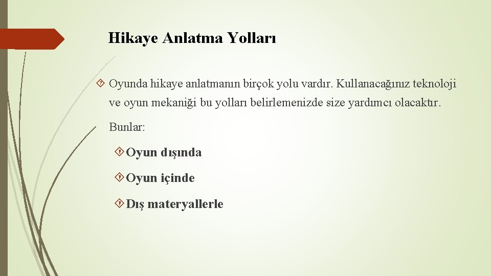 Hikaye Anlatma Yolları Oyunda hikaye anlatmanın birçok yolu vardır. Kullanacağınız teknoloji ve oyun mekaniği