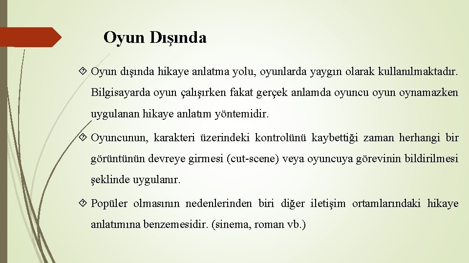Oyun Dışında Oyun dışında hikaye anlatma yolu, oyunlarda yaygın olarak kullanılmaktadır. Bilgisayarda oyun çalışırken