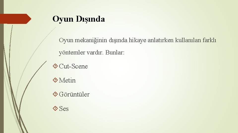 Oyun Dışında Oyun mekaniğinin dışında hikaye anlatırken kullanılan farklı yöntemler vardır. Bunlar: Cut-Scene Metin