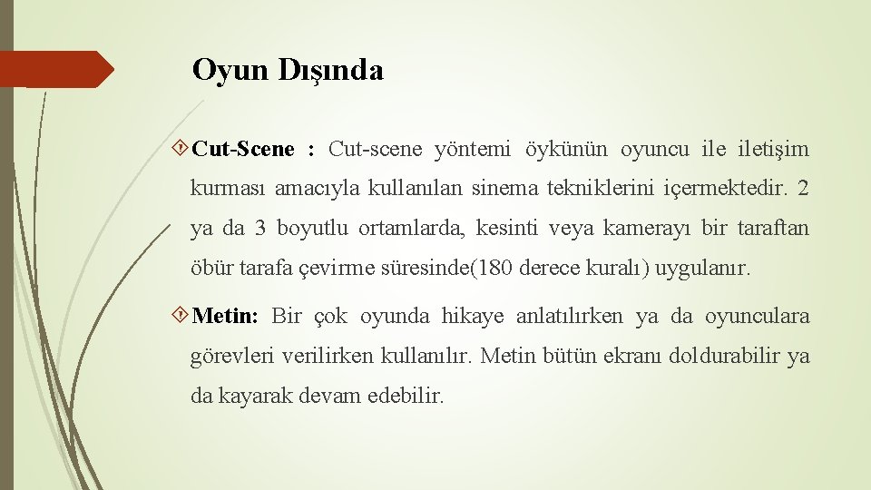 Oyun Dışında Cut-Scene : Cut-scene yöntemi öykünün oyuncu iletişim kurması amacıyla kullanılan sinema tekniklerini