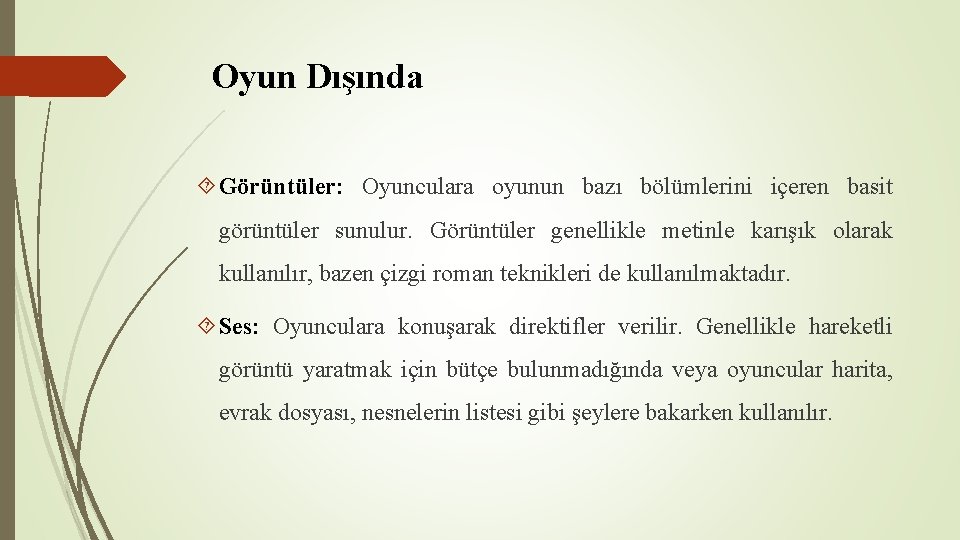 Oyun Dışında Görüntüler: Oyunculara oyunun bazı bölümlerini içeren basit görüntüler sunulur. Görüntüler genellikle metinle