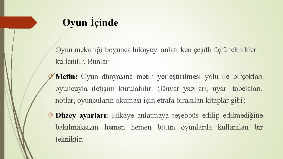 Oyun İçinde Oyun mekaniği boyunca hikayeyi anlatırken çeşitli üçlü teknikler kullanılır. Bunlar: Metin: Oyun