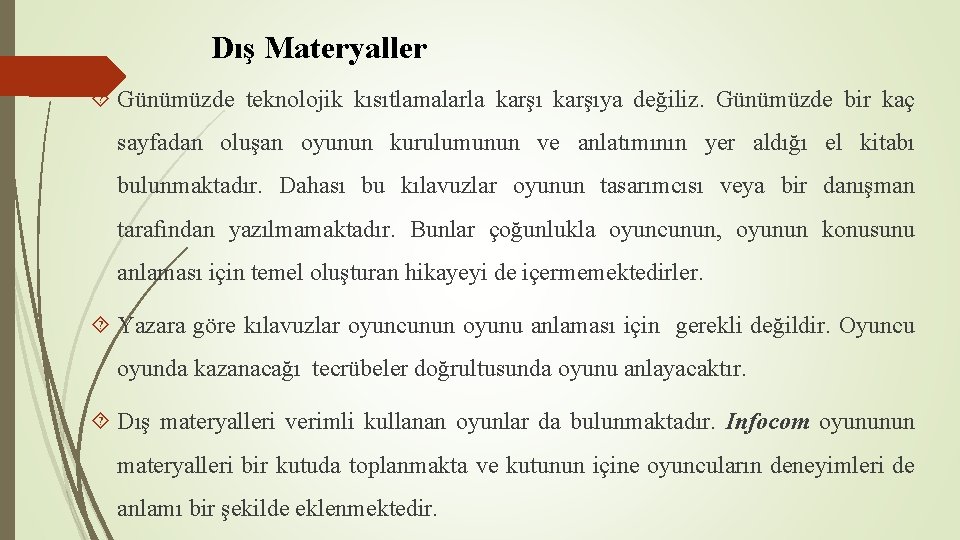 Dış Materyaller Günümüzde teknolojik kısıtlamalarla karşıya değiliz. Günümüzde bir kaç sayfadan oluşan oyunun kurulumunun