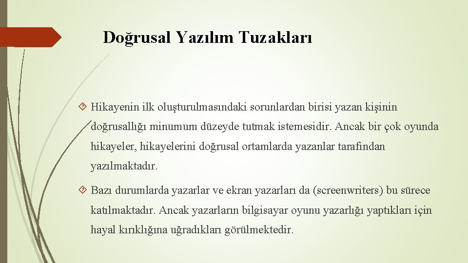 Doğrusal Yazılım Tuzakları Hikayenin ilk oluşturulmasındaki sorunlardan birisi yazan kişinin doğrusallığı minumum düzeyde tutmak