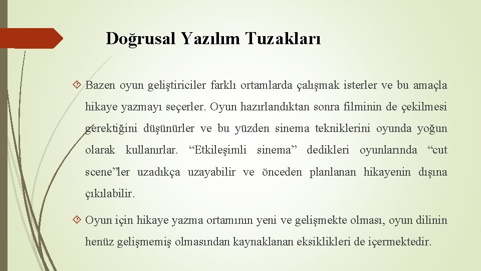 Doğrusal Yazılım Tuzakları Bazen oyun geliştiriciler farklı ortamlarda çalışmak isterler ve bu amaçla hikaye