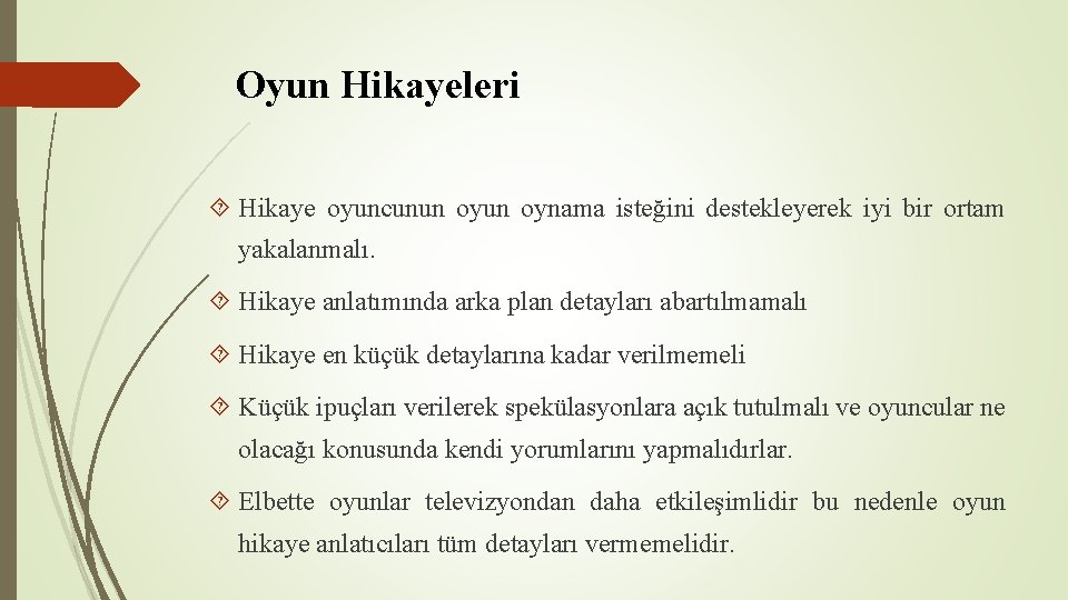 Oyun Hikayeleri Hikaye oyuncunun oynama isteğini destekleyerek iyi bir ortam yakalanmalı. Hikaye anlatımında arka