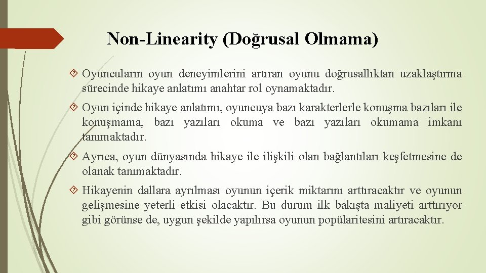 Non-Linearity (Doğrusal Olmama) Oyuncuların oyun deneyimlerini artıran oyunu doğrusallıktan uzaklaştırma sürecinde hikaye anlatımı anahtar