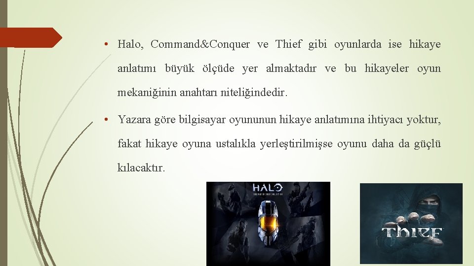  • Halo, Command&Conquer ve Thief gibi oyunlarda ise hikaye anlatımı büyük ölçüde yer