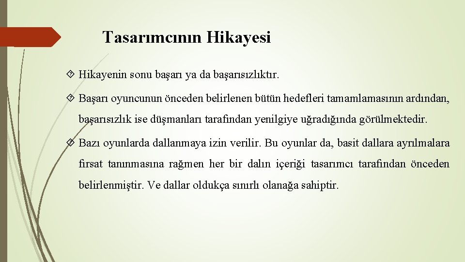 Tasarımcının Hikayesi Hikayenin sonu başarı ya da başarısızlıktır. Başarı oyuncunun önceden belirlenen bütün hedefleri