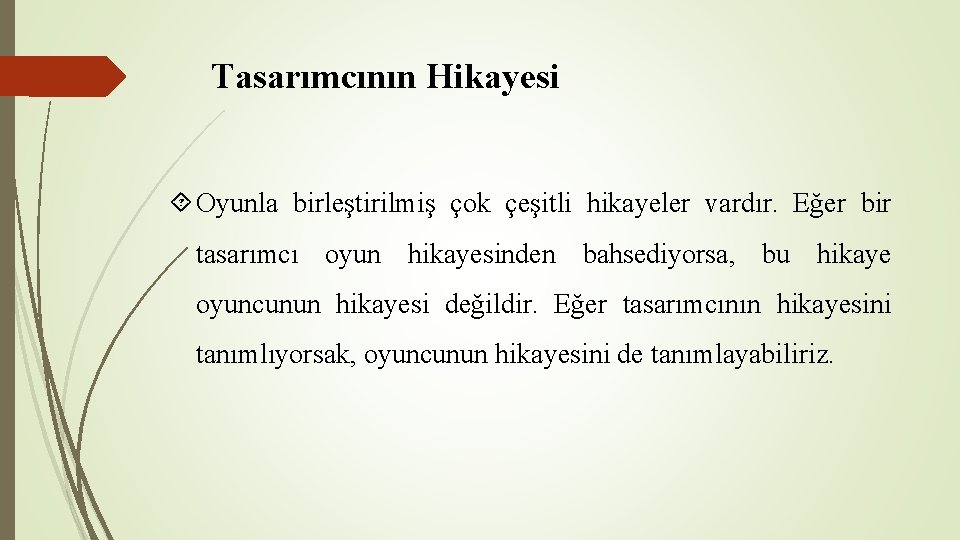 Tasarımcının Hikayesi Oyunla birleştirilmiş çok çeşitli hikayeler vardır. Eğer bir tasarımcı oyun hikayesinden bahsediyorsa,