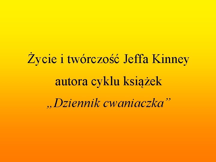 Życie i twórczość Jeffa Kinney autora cyklu książek „Dziennik cwaniaczka” 