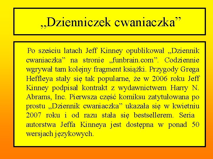 „Dzienniczek cwaniaczka” Po sześciu latach Jeff Kinney opublikował „Dziennik cwaniaczka” na stronie „funbrain. com”.