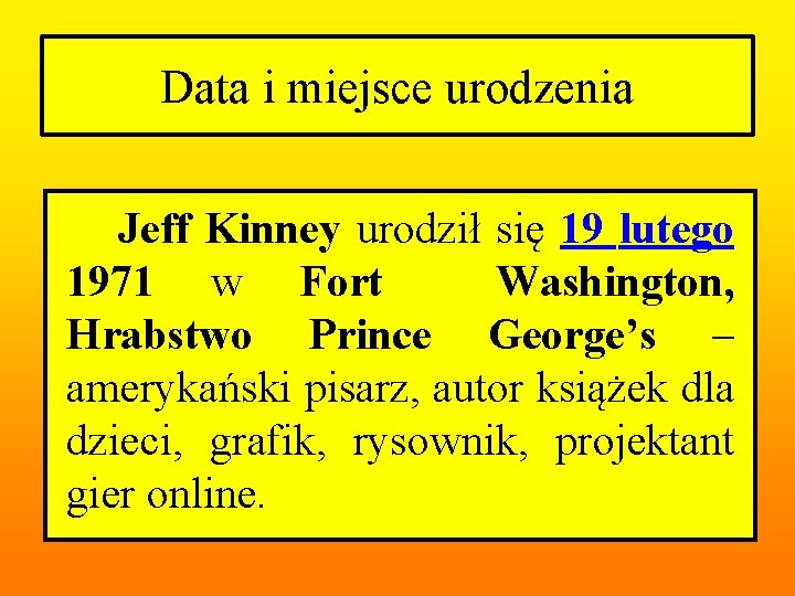 Data i miejsce urodzenia Jeff Kinney urodził się 19 lutego 1971 w Fort Washington,