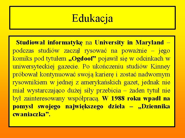 Edukacja Studiował informatykę na University in Maryland – podczas studiów zaczął rysować na poważnie