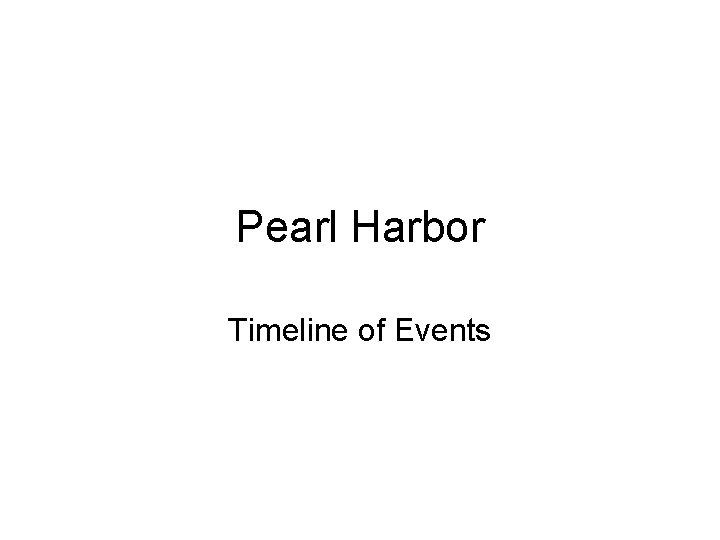 Pearl Harbor Timeline of Events 