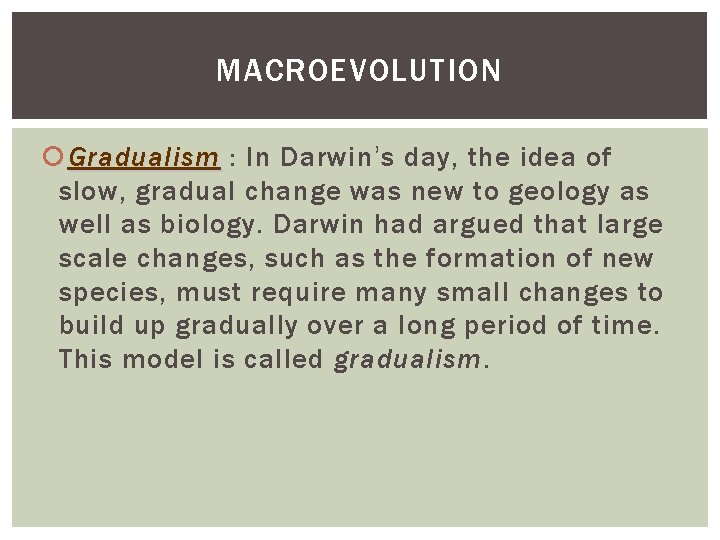 MACROEVOLUTION Gradualism : In Darwin’s day, the idea of slow, gradual change was new