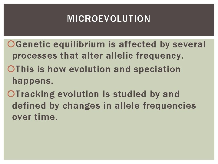 MICROEVOLUTION Genetic equilibrium is affected by several processes that alter allelic frequency. This is