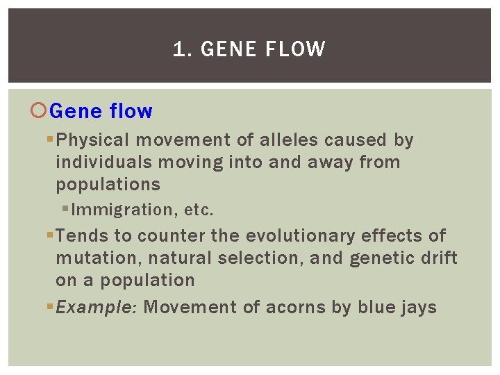 1. GENE FLOW Gene flow Physical movement of alleles caused by individuals moving into